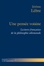 Jérôme Lèbre - Une pensée voisine - Lectures françaises de la philosophie allemande.