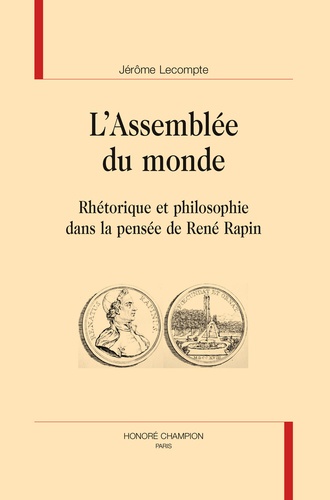 Jérôme Lecompte - L'assemblée du monde - Rhétorique et philosophie dans la pensée de René Rapin.
