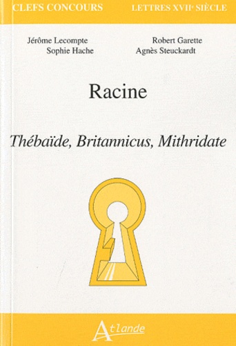 Jérôme Lecompte et Robert Garette - Racine - Thébaïbe, Britannicus, Mithridate.