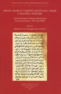 Jérôme Lentin et Jacques Grand'Henry - Moyen arabe et variétés mixtes de l'arabe à travers l'histoire - Actes du Premier Colloque International (Louvain-la-Neuve, 10-14 mai 2004).