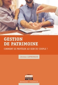 Jérôme Leprovaux - Gestion de patrimoine - Comment se protéger au sein du couple ?.