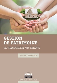 Jérôme Leprovaux - Gestion de patrimoine - La transmission aux enfants.
