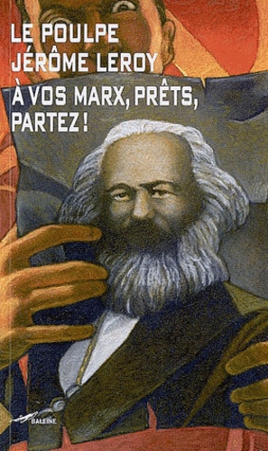 Jérôme Leroy - A vos Marx, prêts, partez !.