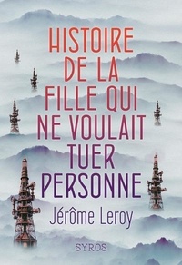 Jérôme Leroy - Histoire de la fille qui ne voulait tuer personne.