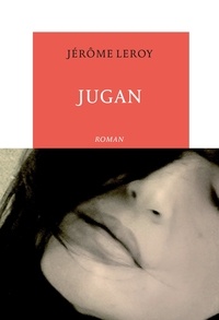 Jérôme Leroy - Jugan.