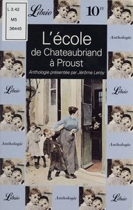 Jérôme Leroy - L'école de Chateaubriand à Proust. - Anthologie.
