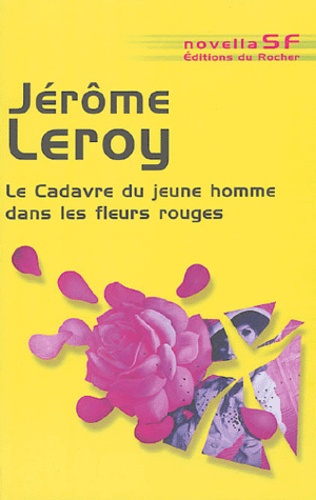 Jérôme Leroy - Le cadavre du jeune homme dans les fleurs rouges.