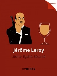 Jérôme Leroy - Liberté, Egalité, Sécurité.