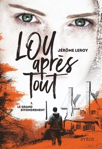 Jérôme Leroy - Lou après tout Tome 1 : Le grand effondrement.