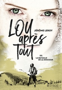 Jérôme Leroy - Lou après tout Tome 3 : La bataille de la douceur.