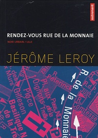 Jérôme Leroy - Rendez-vous rue de la monnaie.