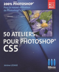 Jérôme Lesage - 50 Ateliers pour Adobe Photoshop CS5.