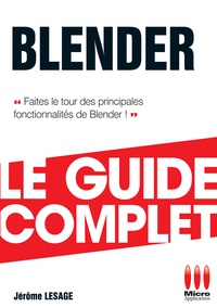 Jérôme Lesage - Blender - Le guide complet - Faites le tour des principales fonctionnalités de Blender !.
