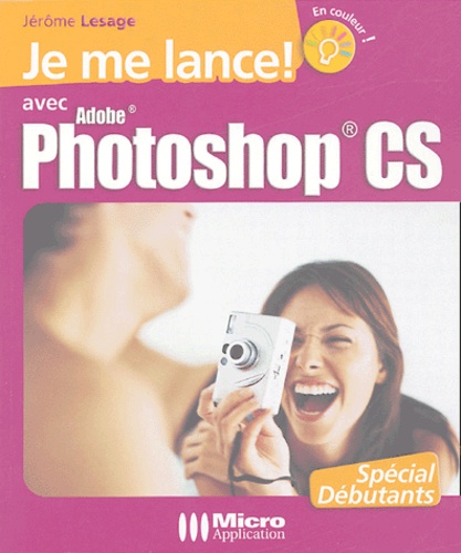 Jérôme Lesage - Je me lance avec Photoshop CS.