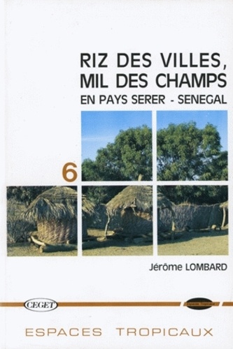 Jérôme Lombard - Riz Des Villes, Mil Des Champs En Pays Serer, Senegal.