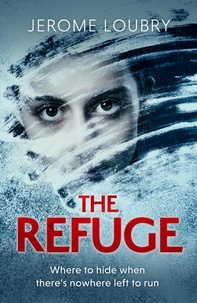 Jérôme Loubry - The Refuge - An absolutely jaw-dropping psychological thriller.