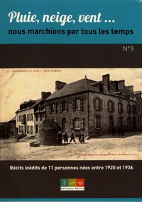 Jérôme Lucas - Pluie, neige, vent... nous marchions par tous les temps - Recueil n° 3, Récits inédits de 11 personnes nées entre 1920 et 1936.