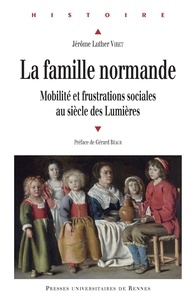 Jérôme Luther Viret - La famille normande - Mobilité et frustrations sociales au siècle des Lumières.