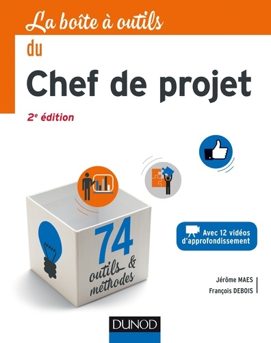 La Boîte à outils du Chef de projet - 2e éd.. 74 outils et méthodes