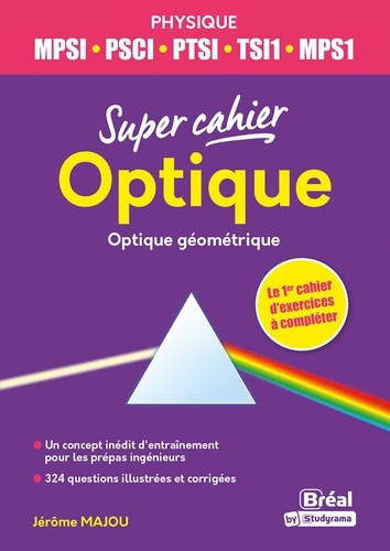 Jérôme Majou - Super cahier optique - Optique géométrique - MPSI-PCSI-PTSI-TSI1-MP2I.