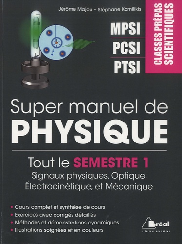 Jérôme Majou et Stéphane Komilikis - Super manuel de physique semestre 1 - Classes prépas scientifiques MPSI PCSI PTSI.