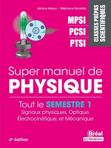 Super manuel de physique semestre 1. Classes prépas scientifiques MPSI-PCSI-PTSI 4e édition revue et corrigée