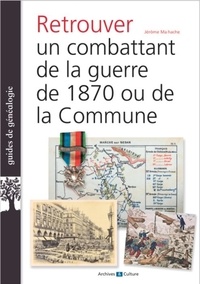 Jérôme Malhache - Retrouver un combattant de 1870 et de la Commune.