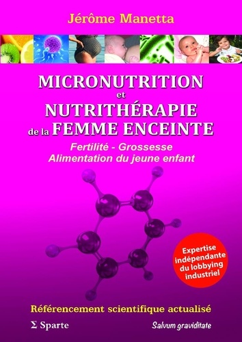 MICRONUTRITION et NUTRITHERAPIE de la FEMME ENCEINTE: Fertilité - Grossesse - Alimentation du jeune
