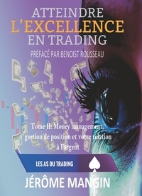 Jérôme Mangin - Atteindre l'excellence en trading - Tome 2, Money Management, gestion de position et rapport à l'argent.