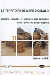 Le Territoire De Mare D'Ossolo : Diversite Culturelle Et Systemes Agro-Pastoraux Dans L'Ouest Du Sahel Nigerien
