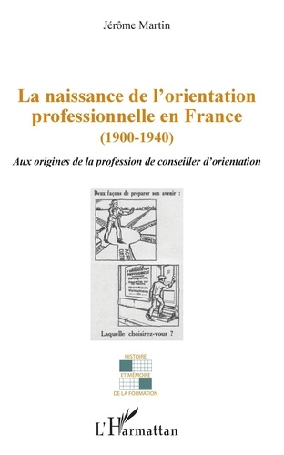 La naissance de l'orientation professionnelle en France (1900-1940). Aux origines de la profession de conseiller d'orientation