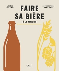 Jérôme Martinez - Faire sa bière à la maison.