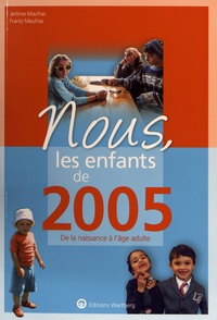 Jérôme Maufras et Frantz Maufras - Nous, les enfants de 2005 - De la naissance à l'âge adulte.