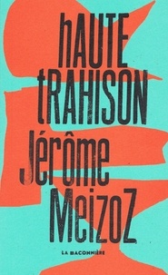 Jérôme Meizoz - Haute trahison - Monologue.