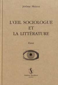 Jérôme Meizoz - L'oeil sociologue et la littérature.