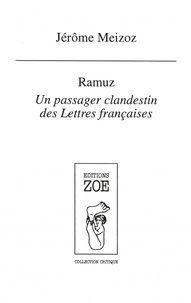 Jérôme Meizoz - Ramuz - Un passager clandestin des Lettres françaises.