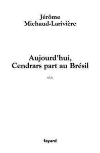 Aujourd'hui, Cendrars part au Brésil