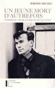 Jérôme Michel - Un jeune mort d'autrefois - Tombeau de Jean-René Huguenin.