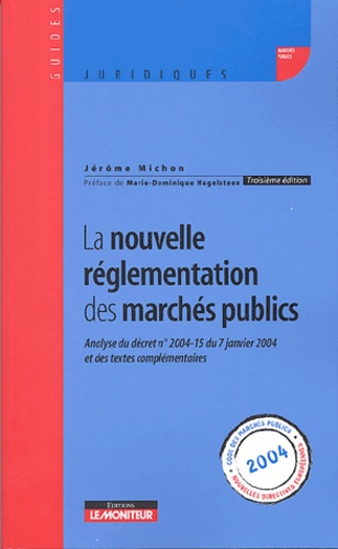 Jérôme Michon - La nouvelle réglementation des marchés publics - Analyse du décret n° 2004-15 du 7 janvier 2004 et des textes complémentaires.