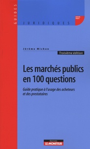 Jérôme Michon - Les marchés publics en 100 questions - Guide pratique à l'usage des acheteurs et des prestataires.