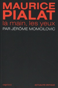 Jérôme Momcilovic - Maurice Pialat - La main, les yeux.