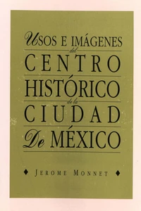 Usos e imágenes del centro histórico de la ciudad de México