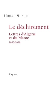 Jérôme Monod - Le Déchirement. Lettres d'Algérie et du Maroc 1953-1958.