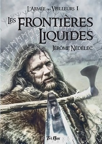 Jérôme Nédélec - ARMEE DES VEILLEURS 1 : Les frontières liquides - L'Armée des Veilleurs - tome 1.