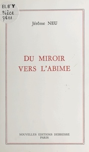 Jérôme Neu - Du miroir vers l'abîme.