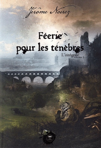 Jérôme Noirez - Féerie pour les Ténèbres  : L'intégrale - Volume 1.