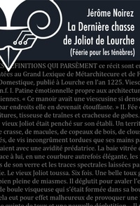 Jérôme Noirez - Féerie pour les Ténèbres Tome 7 : La dernière chasse de Joliot de Lourche.