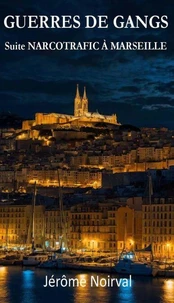 Guerres de gangs. Suite NARCOTRAFIC A MARSEILLE
