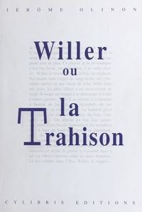 Jérôme Olinon - Willer ou La trahison.