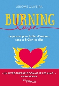 Jérôme Oliveira - Burning Love - Le journal pour brûler d'amour... sans se brûler les ailes.